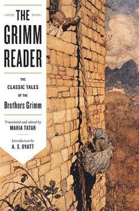 Cover image for The Grimm Reader: The Classic Tales of the Brothers Grimm
