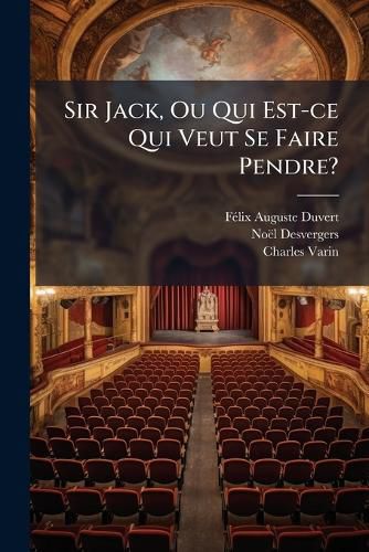 Cover image for Sir Jack, Ou Qui Est-ce Qui Veut Se Faire Pendre?