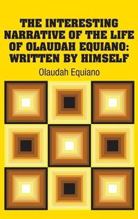 Cover image for The Interesting Narrative of the Life of Olaudah Equiano: Written by Himself