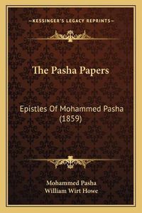 Cover image for The Pasha Papers: Epistles of Mohammed Pasha (1859)