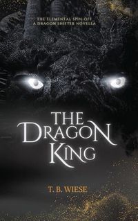 Cover image for The Dragon King: An Elemental spin-off novella