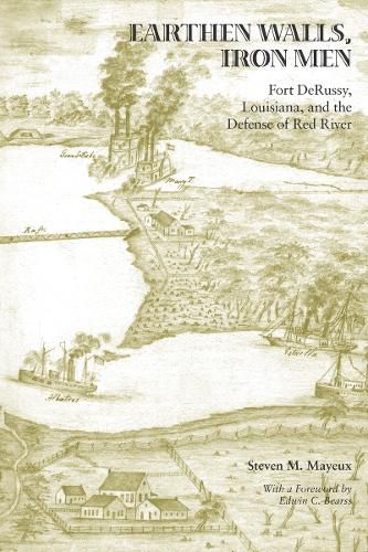 Cover image for Earthen Walls, Iron Men: Fort DeRussy, Louisiana, and the Defense of Red River