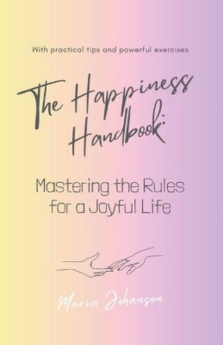 Cover image for The Happiness Handbook. Mastering the Rules for a Joyful Life