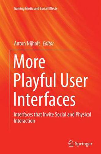Cover image for More Playful User Interfaces: Interfaces that Invite Social and Physical Interaction