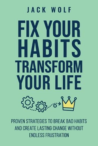 Cover image for Fix Your Habits, Transform Your Life