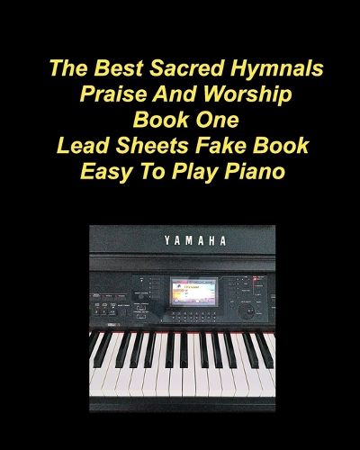 Cover image for The Best Sacred Hymnals Praise And Worship Book One Lead Sheets Fake Book Easy To Play Piano