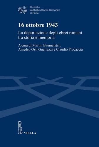 16 Ottobre 1943: La Deportazione Degli Ebrei Romani Tra Storia E Memoria