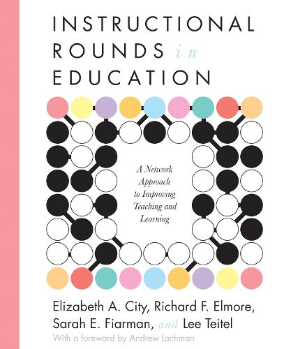 Cover image for Instructional Rounds in Education: A Network Approach to Improving Teaching and Learning