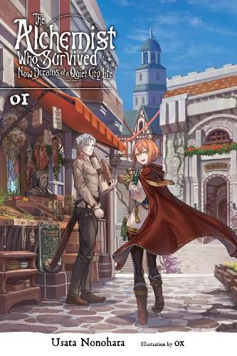 Cover image for The Alchemist Who Survived Now Dreams of a Quiet City Life, Vol. 1 (light novel)