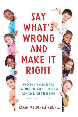 Cover image for Say What's Wrong and Make It Right: Proven Strategies for Teaching Children to Resolve Conflicts on Their Own