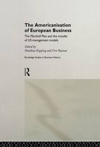 Cover image for The Americanisation of European Business: The Marshall Plan and the transfer of US management models