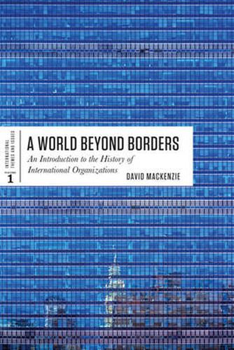 Cover image for A World Beyond Borders: An Introduction to the History of International Organizations