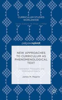 Cover image for New Approaches to Curriculum as Phenomenological Text: Continental Philosophy and Ontological Inquiry