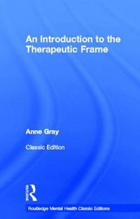 Cover image for An Introduction to the Therapeutic Frame: Routledge Mental Health Classic Editions