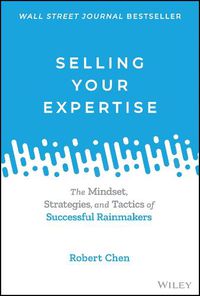 Cover image for Selling Your Expertise: The Mindset, Strategies, a nd Tactics of Successful Rainmakers