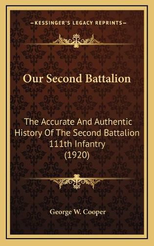 Our Second Battalion: The Accurate and Authentic History of the Second Battalion 111th Infantry (1920)