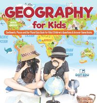 Cover image for Geography for Kids Continents, Places and Our Planet Quiz Book for Kids Children's Questions & Answer Game Books