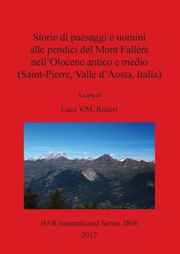 Cover image for Storie di paesaggi e uomini alle pendici del Mont Fallere nell'Olocene antico e medio (Saint-Pierre, Valle d'Aosta, Italia)