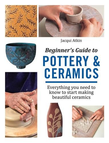 Cover image for Beginner's Guide to Pottery & Ceramics: Everything You Need to Know to Start Making Beautiful Ceramics