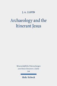 Cover image for Archaeology and the Itinerant Jesus: A Historical Enquiry into Jesus' Itinerant Ministry in the North