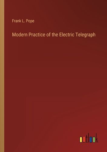 Cover image for Modern Practice of the Electric Telegraph