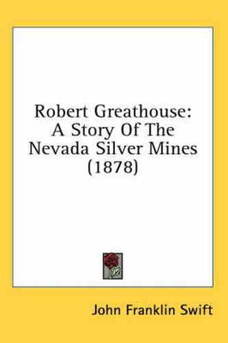 Robert Greathouse: A Story of the Nevada Silver Mines (1878)