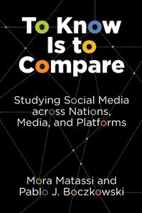 Cover image for To Know Is to Compare: Studying Social Media across Nations, Media, and Platforms