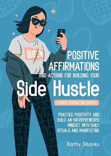 Cover image for Dailly Affirmations and Actions for Building your Side Hustle: Practice Positivity and Build an Entrepreneur's Mindset with Daily Rituals and Manifesting