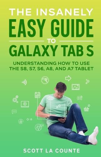 Cover image for The Insanely Easy Guide to Galaxy Tab S: Understanding How to Use the S8, S7, S6, A8, and A7 Tablet