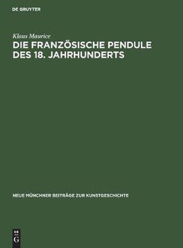 Cover image for Die franzoesische Pendule des 18. Jahrhunderts: Ein Beitrag zu ihrer Ikonologie