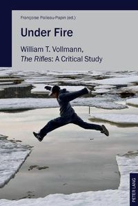 Cover image for Under Fire: William T. Vollmann,  The Rifles : A Critical Study