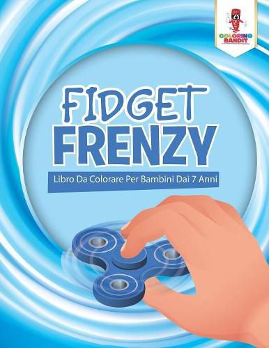 Fidget Frenzy: Libro Da Colorare Per Bambini Dai 7 Anni