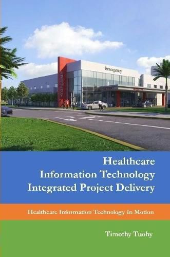 Cover image for Healthcare Information Technology Integrated Project Delivery