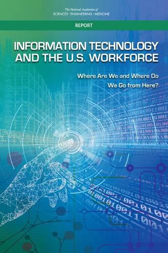 Information Technology and the U.S. Workforce: Where Are We and Where Do We Go from Here?