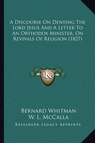 A Discourse on Denying the Lord Jesus and a Letter to an Orthodox Minister, on Revivals of Religion (1827)