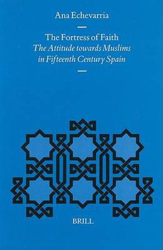 Cover image for The Fortress of Faith: The Attitude towards Muslims in Fifteenth Century Spain
