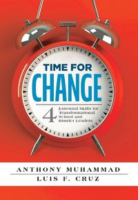 Cover image for Time for Change: Four Essential Skills for Transformational School and District Leaders (Educational Leadership Development for Change Management)