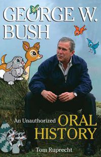 Cover image for George W. Bush: An Unauthorized Oral History