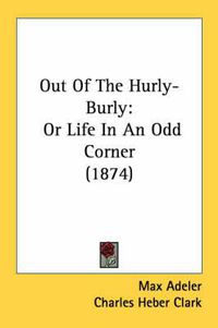 Cover image for Out of the Hurly-Burly: Or Life in an Odd Corner (1874)
