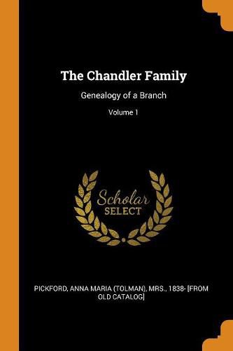 Cover image for The Chandler Family: Genealogy of a Branch; Volume 1