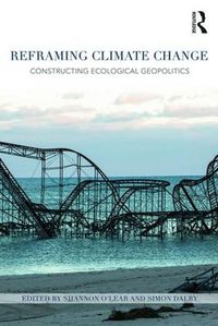 Cover image for Reframing Climate Change: Constructing ecological geopolitics