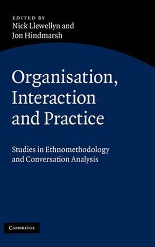 Cover image for Organisation, Interaction and Practice: Studies of Ethnomethodology and Conversation Analysis