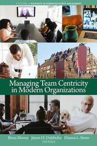 Cover image for Managing Team Centricity in Modern Organizations