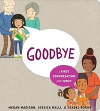 Cover image for Goodbye: A First Conversation About Grief