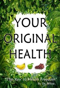 Cover image for Your Original Health: The Key to Health Freedom