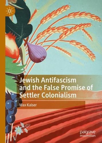 Cover image for Jewish Antifascism and the False Promise of Settler Colonialism