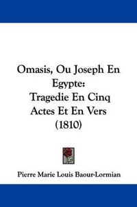 Cover image for Omasis, Ou Joseph En Egypte: Tragedie En Cinq Actes Et En Vers (1810)