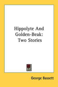 Cover image for Hippolyte and Golden-Beak: Two Stories