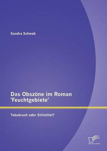 Cover image for Das Obszoene im Roman 'Feuchtgebiete': Tabubruch oder Stilmittel?