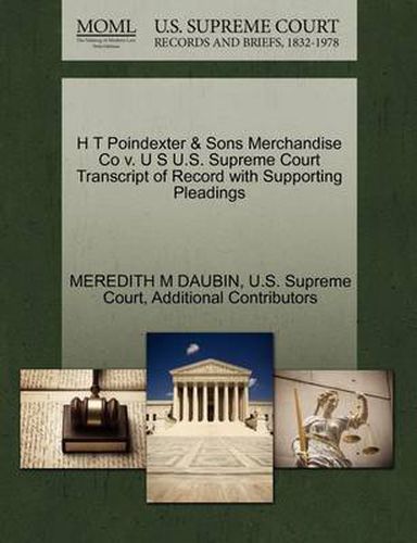 Cover image for H T Poindexter & Sons Merchandise Co V. U S U.S. Supreme Court Transcript of Record with Supporting Pleadings